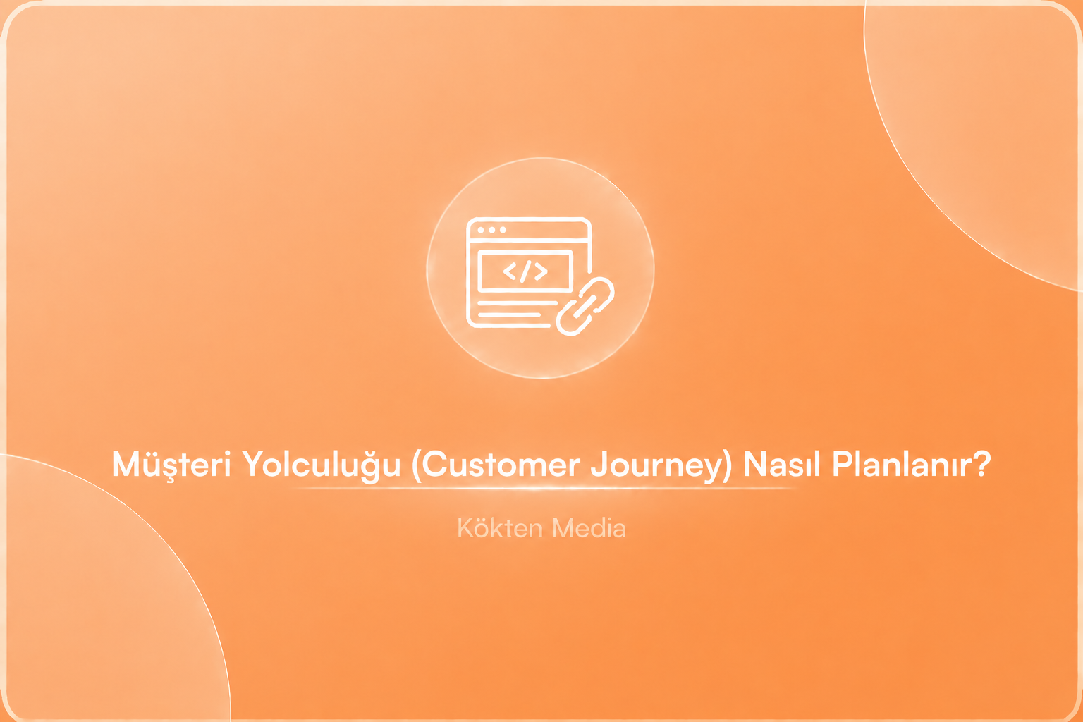 Müşteri Yolculuğu (Customer Journey) Nasıl Planlanır?